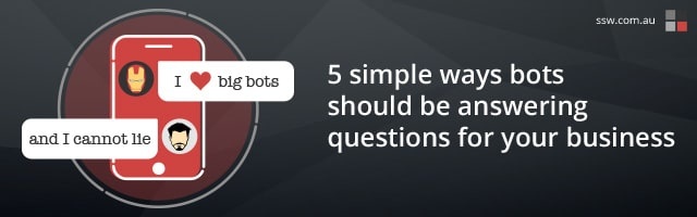 I like big bots and I cannot lie… 5 simple ways bots should be answering questions for your business